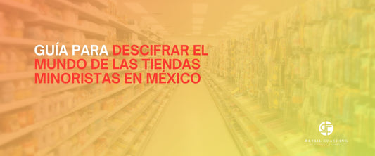 Claves para descifrar el mundo de las tiendas minoristas en México